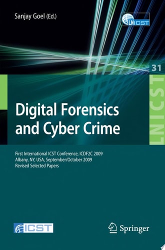 Digital Forensics and Cyber Crime First International ICST Conference, ICDF2C 2009, Albany, Ny, USA, September 30 - October 2, 2009, Revised Selected Papers