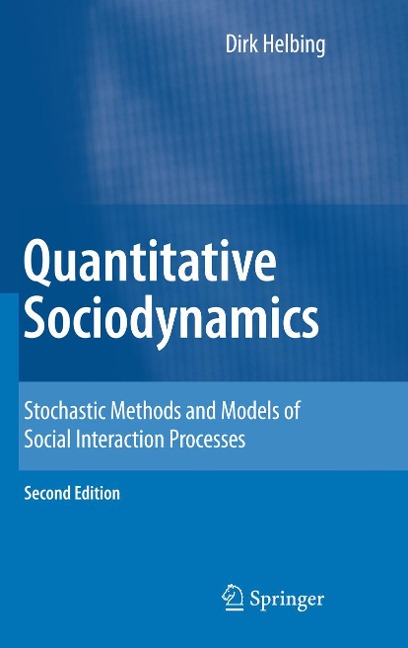 Quantitative Sociodynamics: Stochastic Methods and Models of Social Interaction Processes