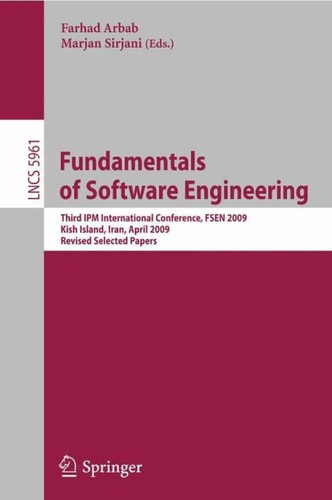 Fundamentals of Software Engineering Third IPM International Conference, FSEN 2009, Kish Island, Iran, April 15-17, 2009, Revised Selected Papers