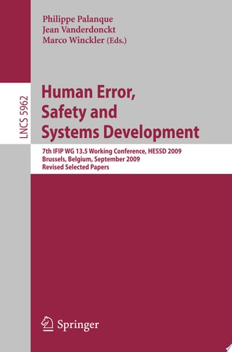 Human Error, Safety and Systems Development 7th IFIP WG 13.5 Working Conference, HESSD 2009, Brussels, Belgium, September 23-25, 2009, Revised Selected Papers