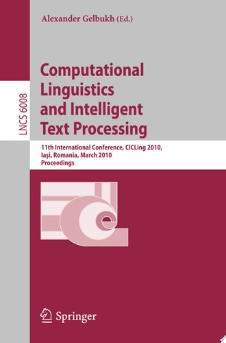Computational Linguistics and Intelligent Text Processing 11th International Conference, CICLing 2010, Iasi, Romania, March 21-27, 2010, Proceedings