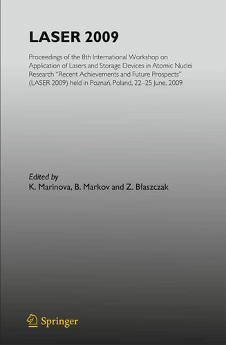 Laser 2009 Proceedings of the 8th International Workshop on Application of Lasers and Storage Devices in Atomic Nuclei Research: Recent Achievements and Future Prospects (LASER 2009) held in Poznan, Poland, 22 June - 25 June, 2009