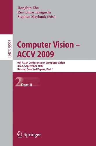 Computer Vision -- ACCV 2009 9th Asian Conference on Computer Vision, Xi'an, China, September 23-27, 2009, Revised Selected Papers
