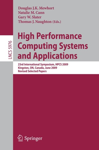 High Performance Computing Systems and Applications 23rd International Symposium, HPCS 2009, Kingston, Ontario, Canada, June 14-17, 2009, Revised Selected Papers