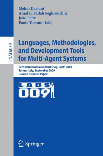 Languages, Methodologies, and Development Tools for Multi-Agent Systems Second International Workshop, LADS 2009, Torino, Italy, September 7-9, 2009, Revised Selected Papers