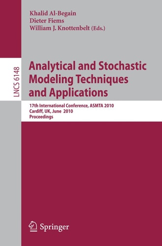 Analytical and Stochastic Modeling Techniques and Applications 17th International Conference, ASMTA 2010, Cardiff, UK, June 14-16, 2010, Proceedings