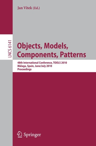 Objects, Models, Components, Patterns 48th International Conference, TOOLS 2010, Málaga, Spain, June 28 - July 2, 2010, Proceedings
