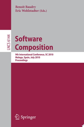 Software Composition 9th International Conference, SC 2010, Malaga, Spain, July 1-2, 2010. Proceedings