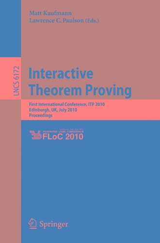 Interactive Theorem Proving First International Conference, ITP 2010 Edinburgh, UK, July 11-14, 2010, Proceedings