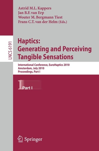 Haptics: Generating and Perceiving Tangible Sensations, Part I 7th International Conference, EuroHaptics 2010, Amsterdam, The Netherlands, July 8-10, 2010, Proceedings