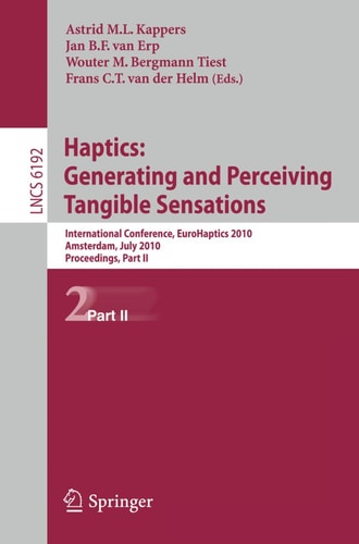 Haptics: Generating and Perceiving Tangible Sensations, Part II 7th International Conference, EuroHaptics 2010, Amsterdam, July 8-10, 2010. Proceedings