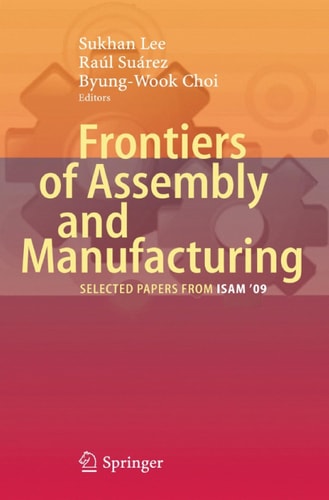 Frontiers of Assembly and Manufacturing Selected papers from ISAM'09'