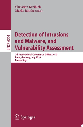 Detection of Intrusions and Malware, and Vulnerability Assessment 7th International Conference, DIMVA 2010, Bonn, Germany, July 8-9, 2010, Proceedings