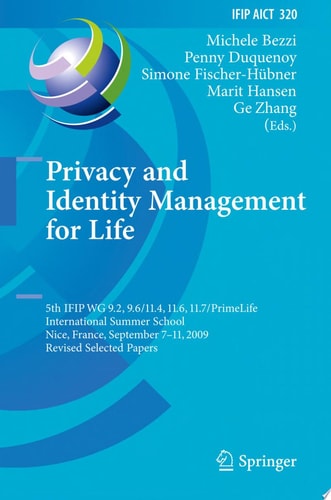 Privacy and Identity Management for Life 5th IFIP WG 9.2, 9.6/11.4, 11.6, 11.7/PrimeLife International Summer School, Nice, France, September 7-11, 2009, Revised Selected Papers