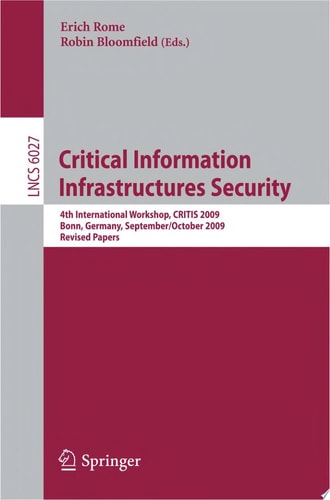 Critical Information Infrastructures Security 4th International Workshop, CRITIS 2009, Bonn, Germany, September 30 - October 2, 2009, Revised Papers