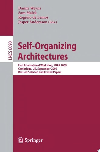Self-Organizing Architectures First International Workshop, SOAR 2009, Cambridge, UK, September 14, 2009, Revised Selected and Invited Papers