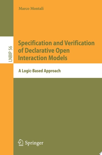 Specification and Verification of Declarative Open Interaction Models A Logic-Based Approach