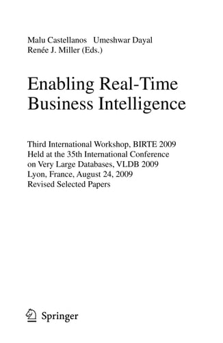 Enabling Real-Time Business Intelligence Third International Workshop, BIRTE 2009, Held at the 35th International Conference on Very Large Databases, VLDB 2009, Lyon, France, August 24, 2009, Revised Selected Papers