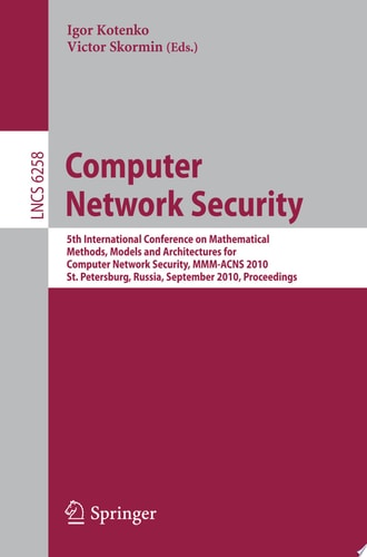 Computer Network Security 5th International Conference, on Mathematical Methods, Models, and Architectures for Computer Network Security, MMM-ACNS 2010, St. Petersburg, Russia, September 8-10, 2010, Proceedings