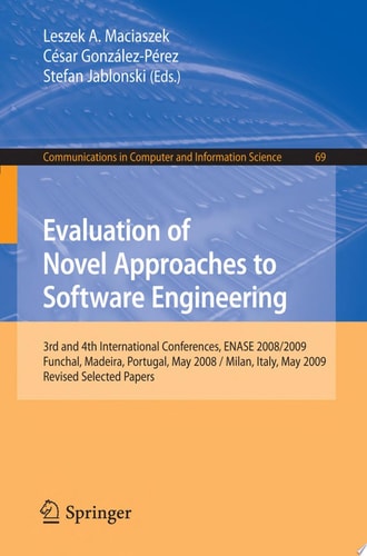 Evaluation of Novel Approaches to Software Engineering 3rd and 4th International Conference, ENASE 2008 / 2009, Funchal, Madeira, Portugal, May 4-7, 2008 / Milan, Italy, May 9-10, 2009, Revised Selected Papers