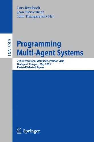 Programming Multi-Agent Systems 7th International Workshop, ProMAS 2009, Budapest, Hungary, May10-15, 2009.Revised Selected Papers