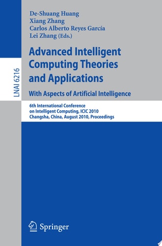 Advanced Intelligent Computing Theories and Applications: With Aspects of Artificial Intelligence 6th International Conference on Intelligent Computing, ICIC 2010, Changsha, China, August 18-21, 2010, Proceedings