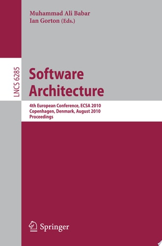 Software Architecture 4th European Conference , ECSA 2010, Copenhagen, Denmark, August 23-26, 2010, Proceedings