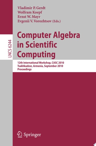 Computer Algebra in Scientific Computing 12th International Workshop, CASC 2010, Tsakhadzor, Armenia, September 6-12, 2010, Proceedings
