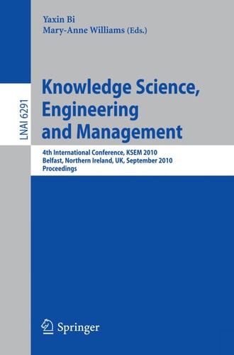 Knowledge Science, Engineering and Management 4th International Conference, KSEM 2010, Belfast, Northern Ireland, UK, September 1-3, 2010, Proceedings