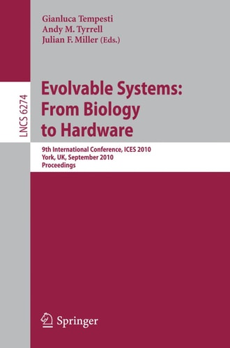 Evolvable Systems: From Biology to Hardware 9th International Conference, ICES 2010, York, UK, September 6-8, 2010, Proceedings