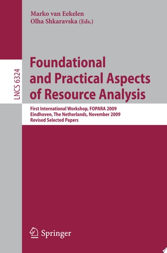 Foundational and Practical Aspects of Resource Analysis First International Workshop, FOPARA 2009, Eindhoven, The Netherlands, November 6, 2010, Revised Selected Papers