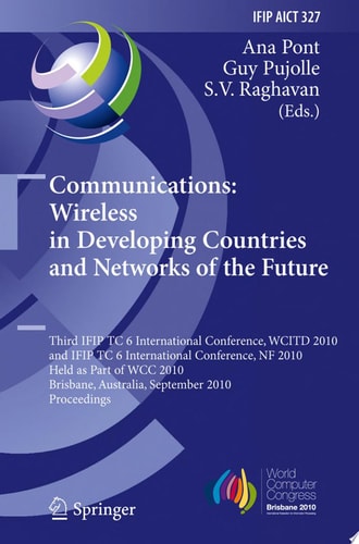 Communications: Wireless in Developing Countries and Networks of the Future 3rd IFIP TC 6 International Conference, WCITD 2010 and IFIP TC 6 International Conference, NF 2010, Held as Part of WCC 2010, Brisbane, Australia, September 20-23, 2010, Proceedin