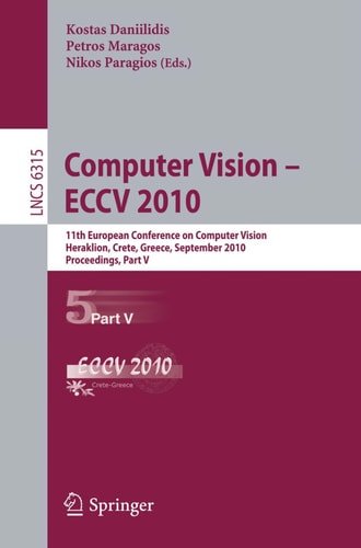Computer Vision -- ECCV 2010 11th European Conference on Computer Vision, Heraklion, Crete, Greece, September 5-11, 2010, Proceedings