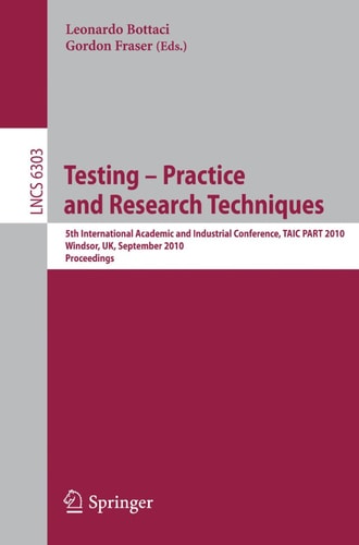 Testing: Academic and Industrial Conference - Practice and Research Techniques 5th International Conference, TAIC PART 2010, Windsor, UK, September 4-6, 2010, Proceedings
