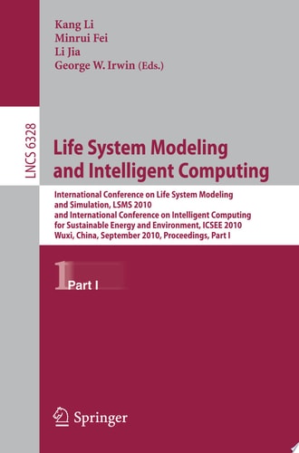 Life System Modeling and Intelligent Computing International Conference on Life System Modeling and Simulation, LSMS 2010, and International Conference on Intelligent Computing for Sustainable Energy and Environment, ICSEE 2010, Wuxi, China, September 17-