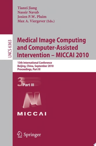 Medical Image Computing and Computer-Assisted Intervention -- MICCAI 2010 13th International Conference, Beijing, China, September 20-24, 2010, Proceedings