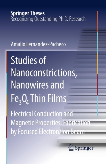 Studies of Nanoconstrictions, Nanowires and Fe3O4 Thin Films: Electrical Conduction and Magnetic Properties. Fabrication by Focused Electron/Ion Beam