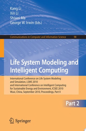 Life System Modeling and Intelligent Computing International Conference on Life System Modeling and Simulation, LSMS 2010, and International Conference on Intelligent Computing for Sustainable Energy and Environment, ICSEE 2010, Wuxi, China, September 17-