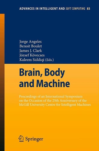 Brain, Body and Machine Proceedings of an International Symposium on the Occasion of the 25th Anniversary of McGill University Centre for Intelligent Machines