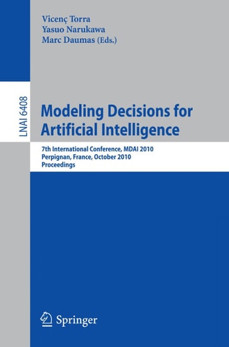 Modeling Decisions for Artificial Intelligence 7th International Conference, MDAI 2010, Perpignan, France, October 27-29, 2010, Proceedings