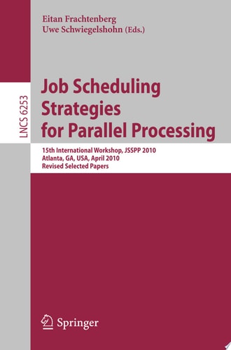 Job Scheduling Strategies for Parallel Processing 15th International Workshop, JSSPP 2010, Atlanta, GA, USA, April 23, 2010, Revised Selected Papers