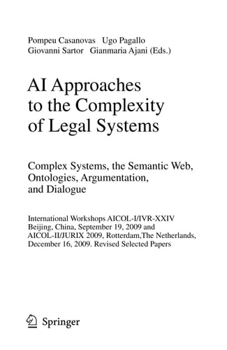 AI Approaches to the Complexity of Legal Systems International Workshops AICOL-I/IVR-XXIV, Beijing, China, September 19, 2009 and AICOL-II/JURIX 2009, Rotterdam, The Netherlands, December 16, 2009 Revised Selected Papers