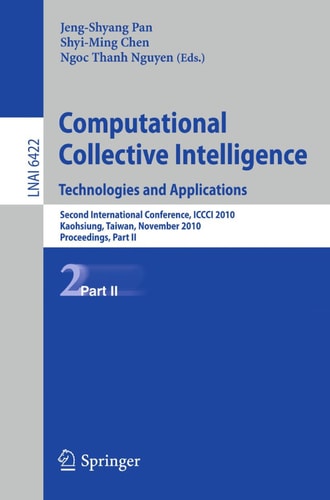 Computational Collective Intelligence. Technologies and Applications Second International Conference, ICCCI 2010, Kaohsiung, Taiwan, November 10-12, 2010. Proceedings