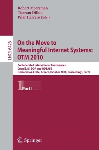 On the Move to Meaningful Internet Systems, OTM 2010 Confederated International Conferences: CoopIS, IS, DOA and ODBASE, Hersonissos, Greece, October 25-29, 2010, Proceedings