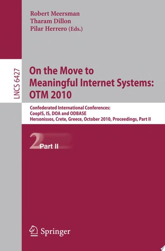 On the Move to Meaningful Internet Systems Confederated International Conferences: CoopIS, IS, DOA and ODBASE, Hersonissos, Crete, Greece, October 25-29, 1010, Proceedings