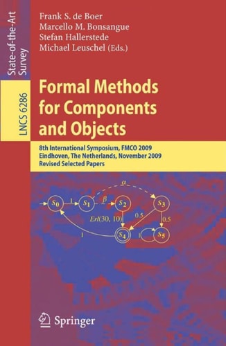 Formal Methods for Components and Objects 8th International Symposium, FMCO 2009, Eindhoven, The Netherlands, November 4-6, 2009. Revised Selected Papers