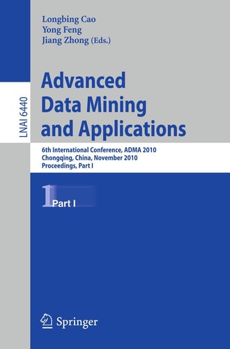 Advanced Data Mining and Applications: 6th International Conference, ADMA 2010, Chongqing, China, November 19-21, 2010, Proceedings, Part I (Lecture Notes in Computer Science, 6440)