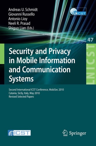 Security and Privacy in Mobile Information and Communication Systems Second International ICST Conference, MobiSec 2010, Catania, Sicily, Italy, May 27-28, 2010, Revised Selected Papers