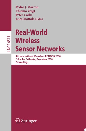 Real-World Wireless Sensor Networks 4th International Workshop, REALWSN 2010, Colombo, Sri Lanka, December 16-17, 2010, Proceedings