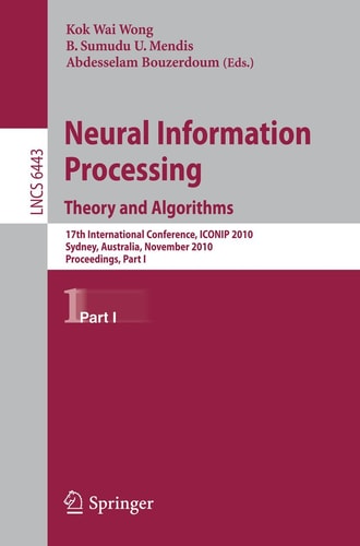 Neural Information Processing. Theory and Algorithms: 17th International Conference, ICONIP 2010, Sydney, Australia, November 21-25, 2010, Proceedings, Part I (Lecture Notes in Computer Science, 6443)